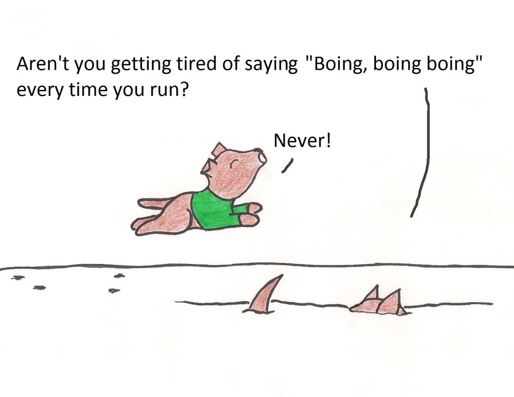 Aren't you getting tired of saying "Boing, boing, boing" every time you run? Never!