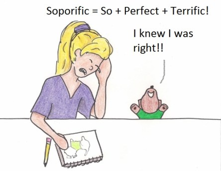 Soporific = So = Perfect + Terrific! I knew I was right!