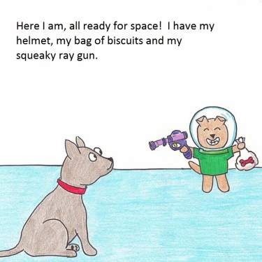 Here I am, all ready for space! I have my helmet, my bag of biscuits and my squeaky ray gun.