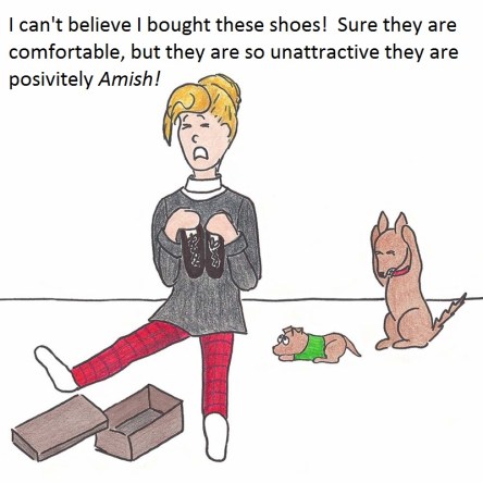 I can't believe I bought these shoes! Sure they are comfortable, but the are so unattractive. They are positively Amish!