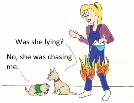 Was she lying? No, she was chasing me.