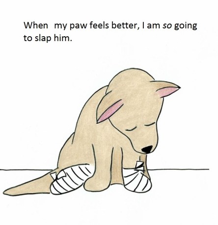 When my paw feels better, I am so going to slap him.