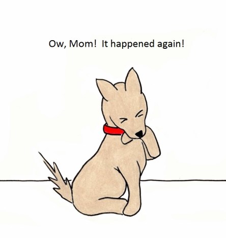 Ow, Mom! It's happened again!