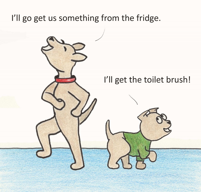 I'll go get us something from the fridge. I'll get the toilet brush!