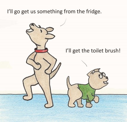 I'll go get us something from the fridge. I'll get the toilet brush!