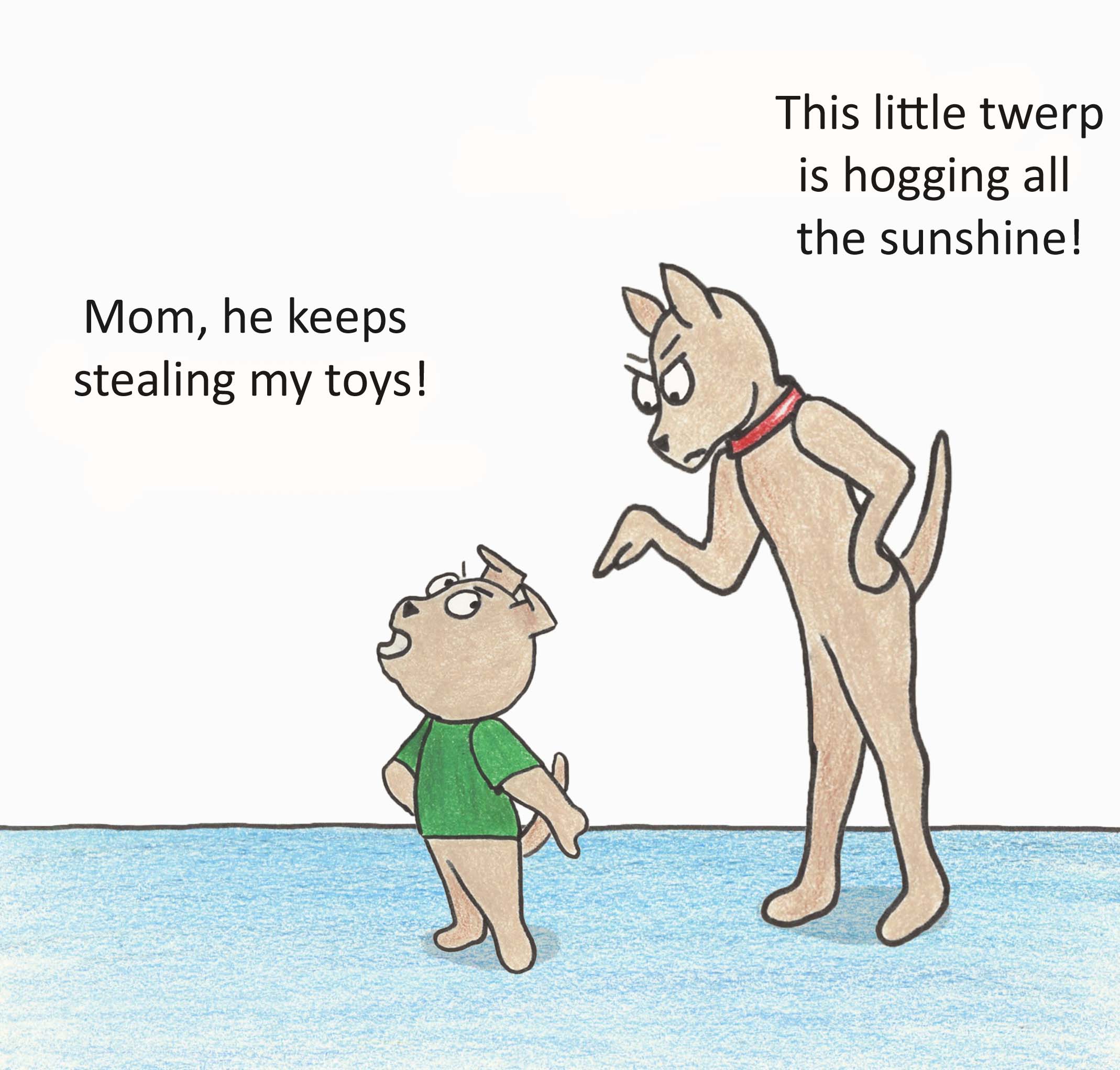 Mom, he keeps stealing my toys! This little twerp is hogging all the sunshine!