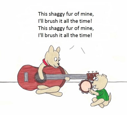 This shaggy fur of mine, I'll brush it all the time!