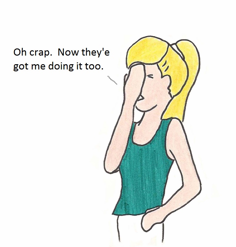 Oh crap. Now they've got me doing it too.