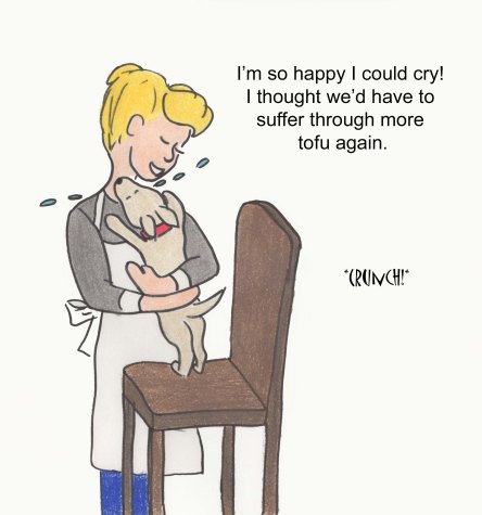 I am so happy I could cry! I thought we'd have to suffer through more tofu again. Crunch!