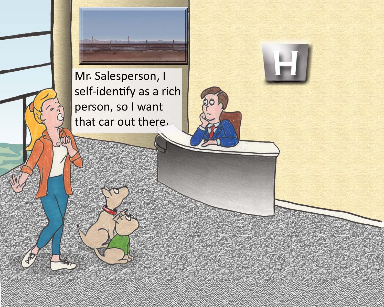 Mr. Salesperson, I seof-identify as a rich person, so I want that car out there.