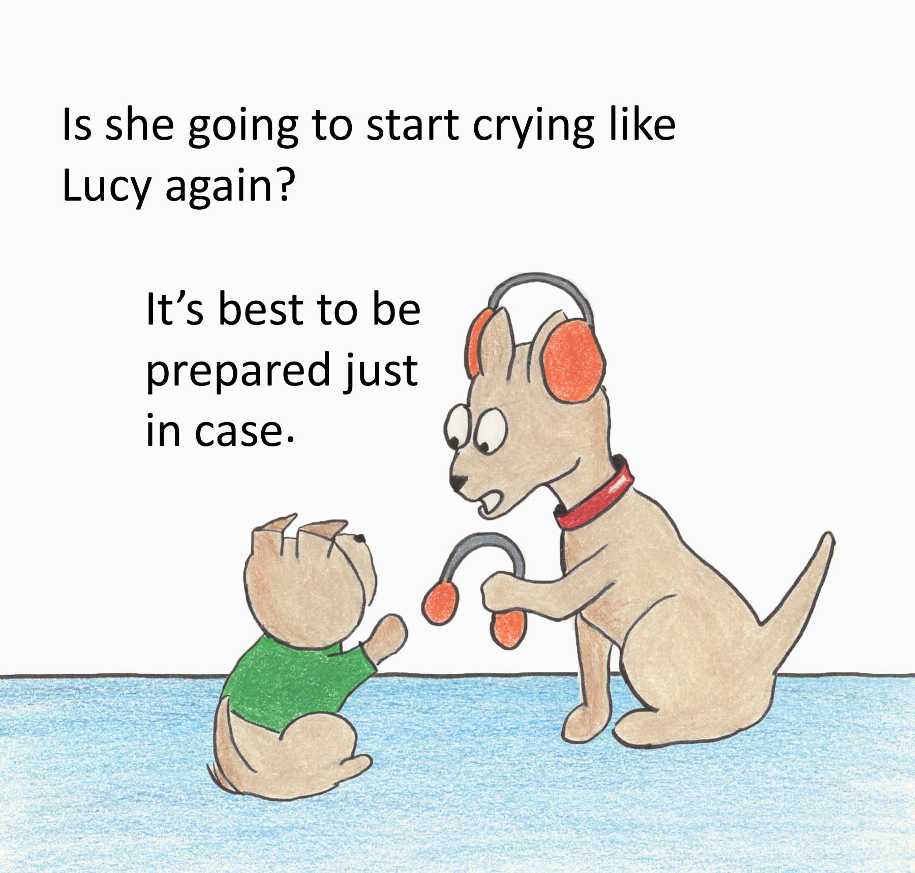 Is she going to start crying like Lucy again?  It's best to be prepared just in case.