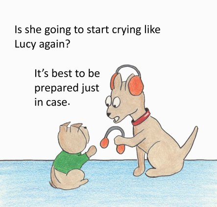 Is she going to start crying like Lucy again?  It's best to be prepared just in case.