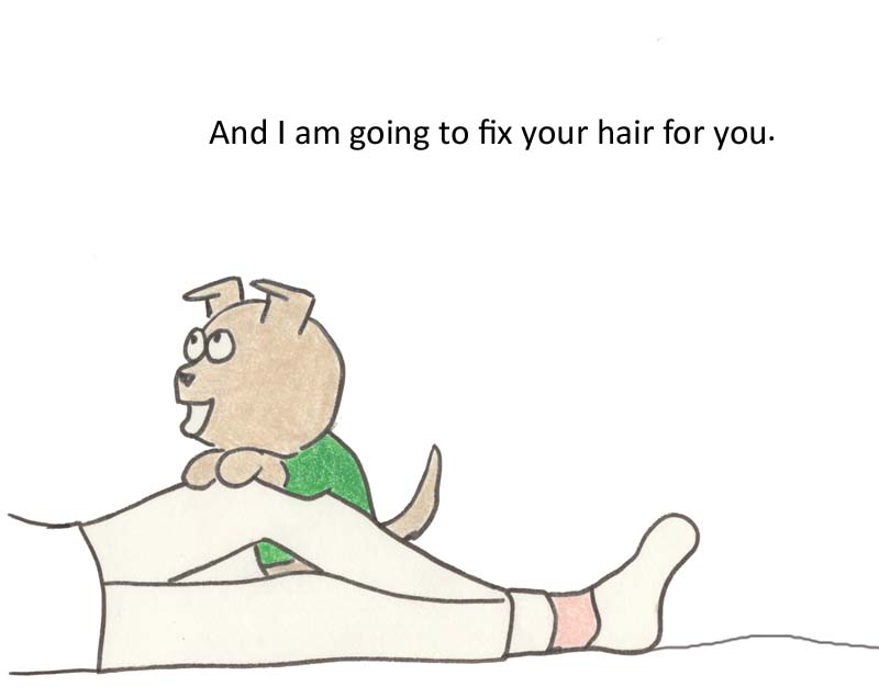 And I am going to fix your hair for you.