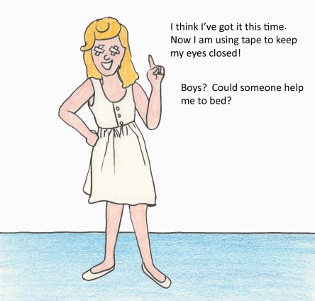 I think I've got it this time. Now I am using tape to keep my eyes clsoed! Boys? cCould someone help me to bed?