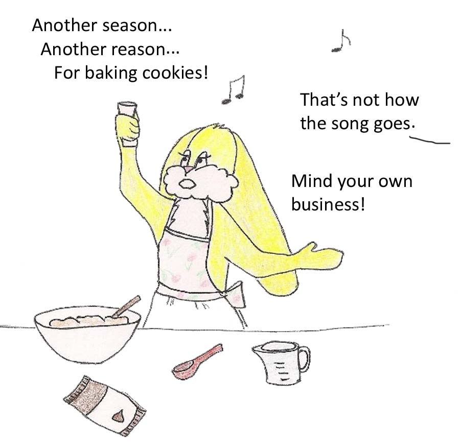 Another season...another reason...for baking cookies! That's not how the song goes. Mind your own business!
