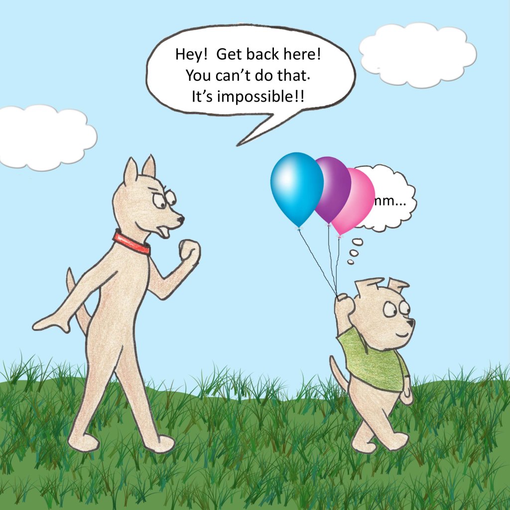 Hey! Get back here! You can't do that. It's impossible! Hmmm...