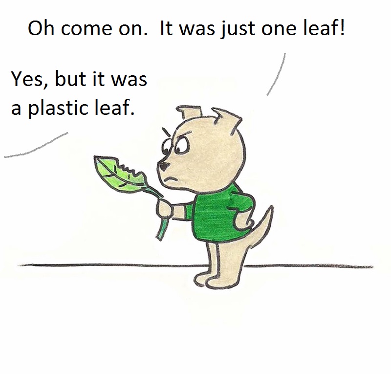 Oh come on. It was just one leaf. Yes, but it was a plastic leaf.