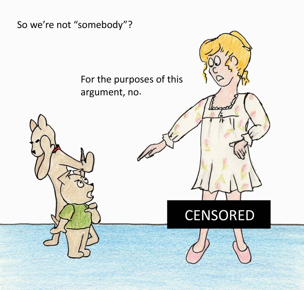 So we're not "somebody"? For the purposes of this argument, no.