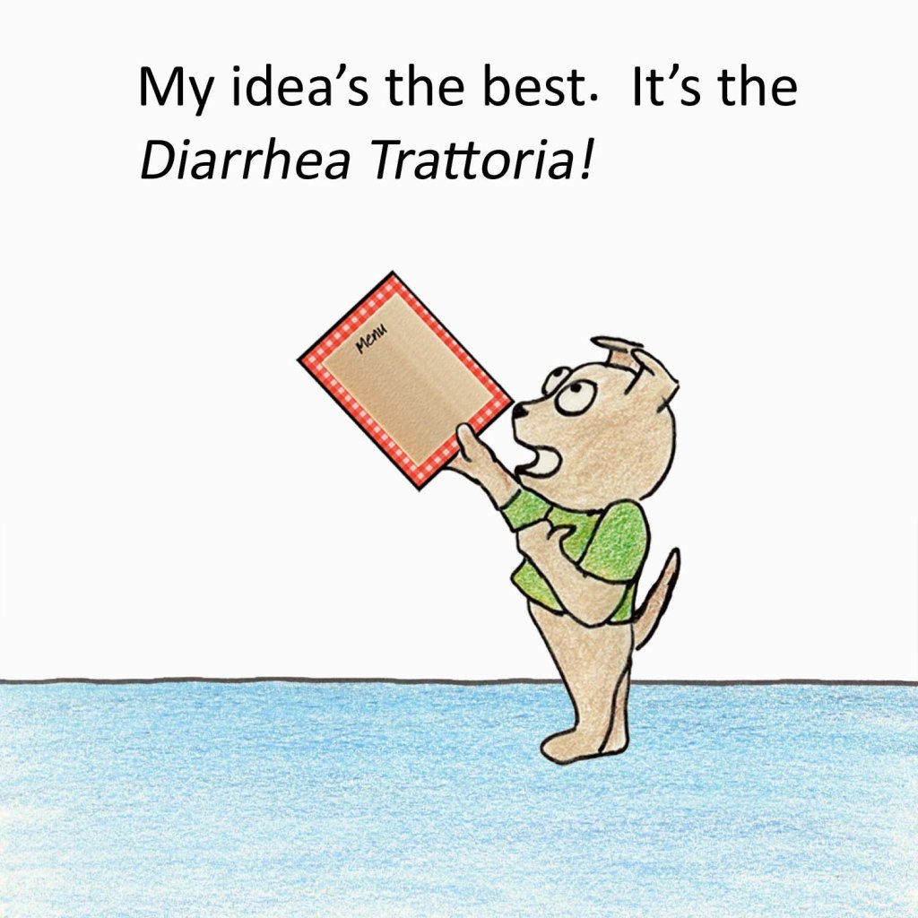 My idea's the best. It's the Diarrhea Trattoria!
