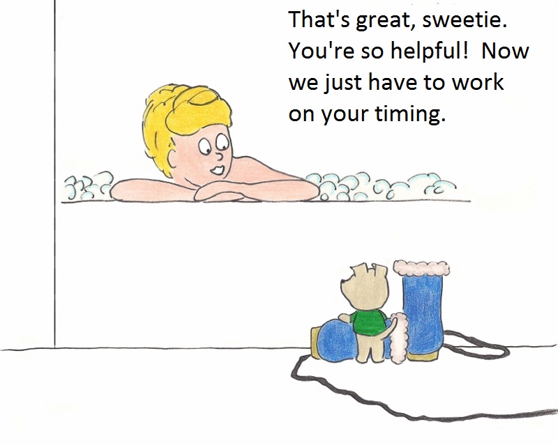 That's great, sweetie. You're so helpful. Now we just haveto work on your timing.