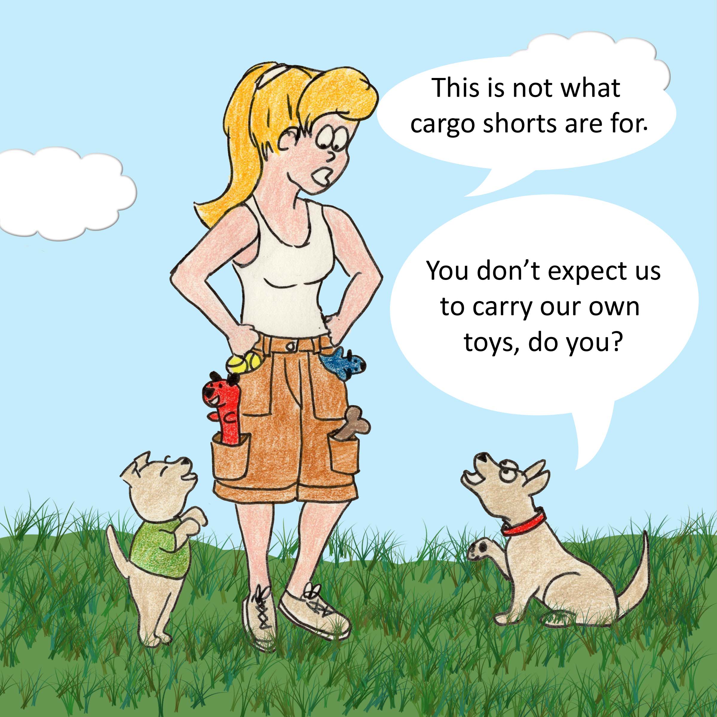 This is not what cargo shorts are for. You don't expect us to carry our own toys, do you?