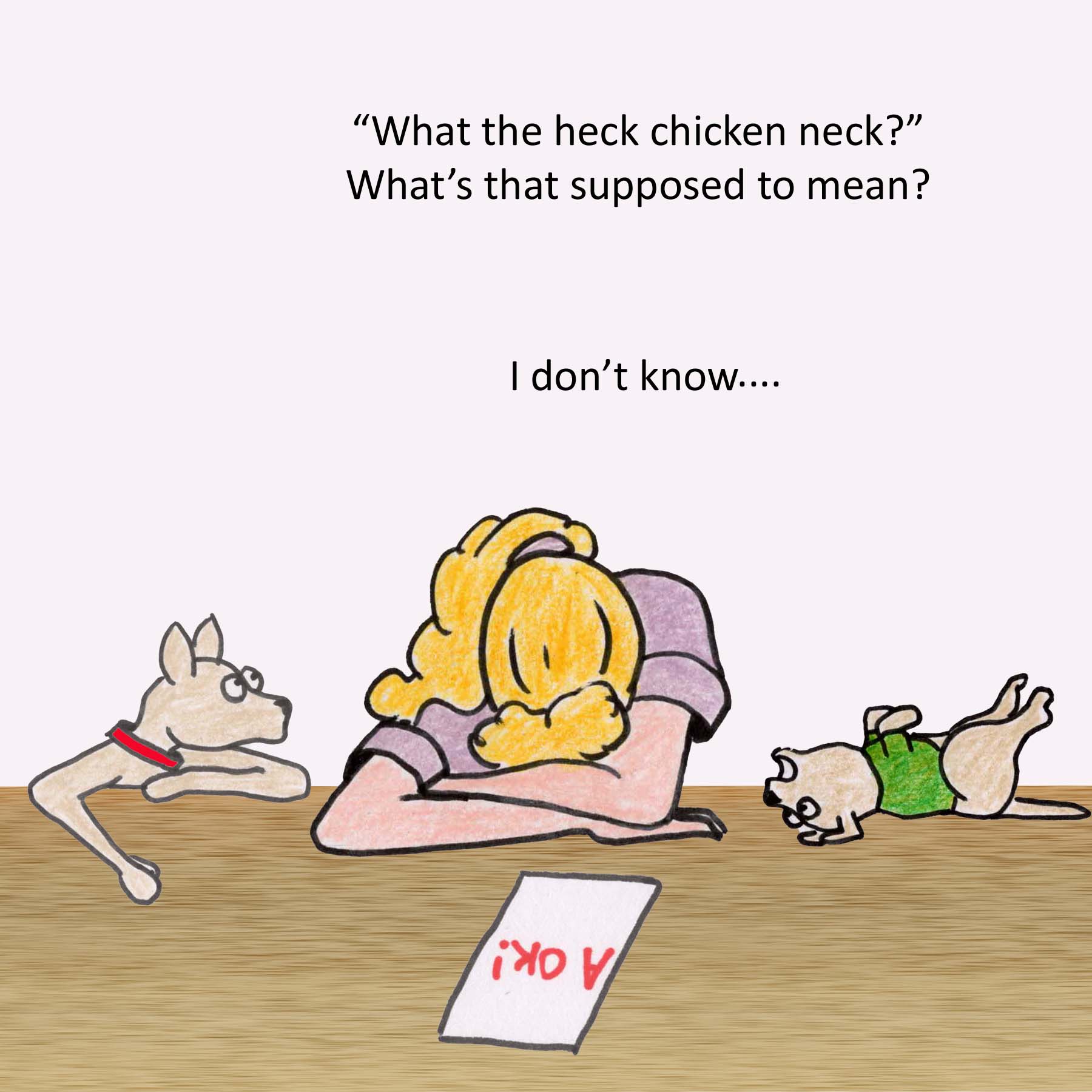 "What the heck, chicken neck?" What's that supposed to mean?