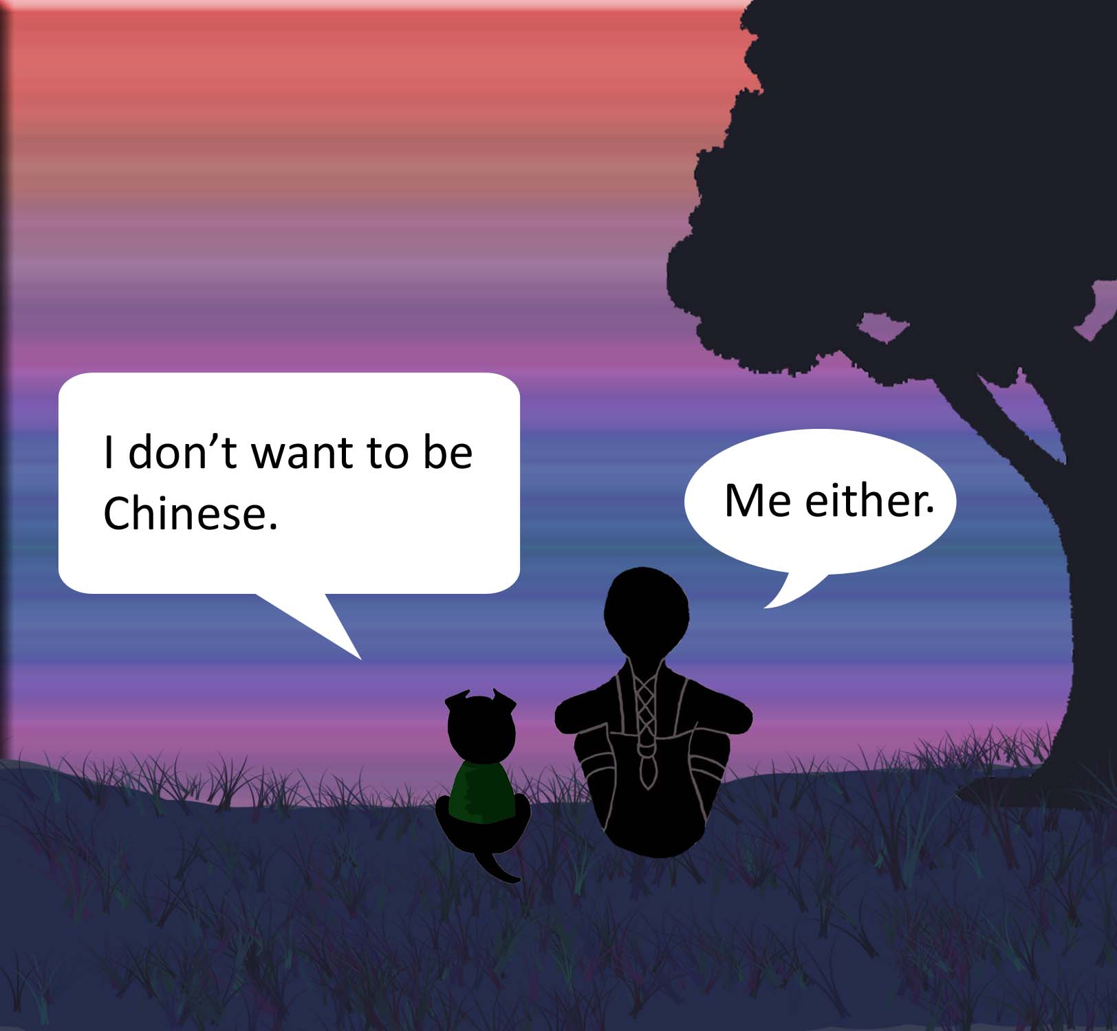 I don't want to be Chinese. Me either.