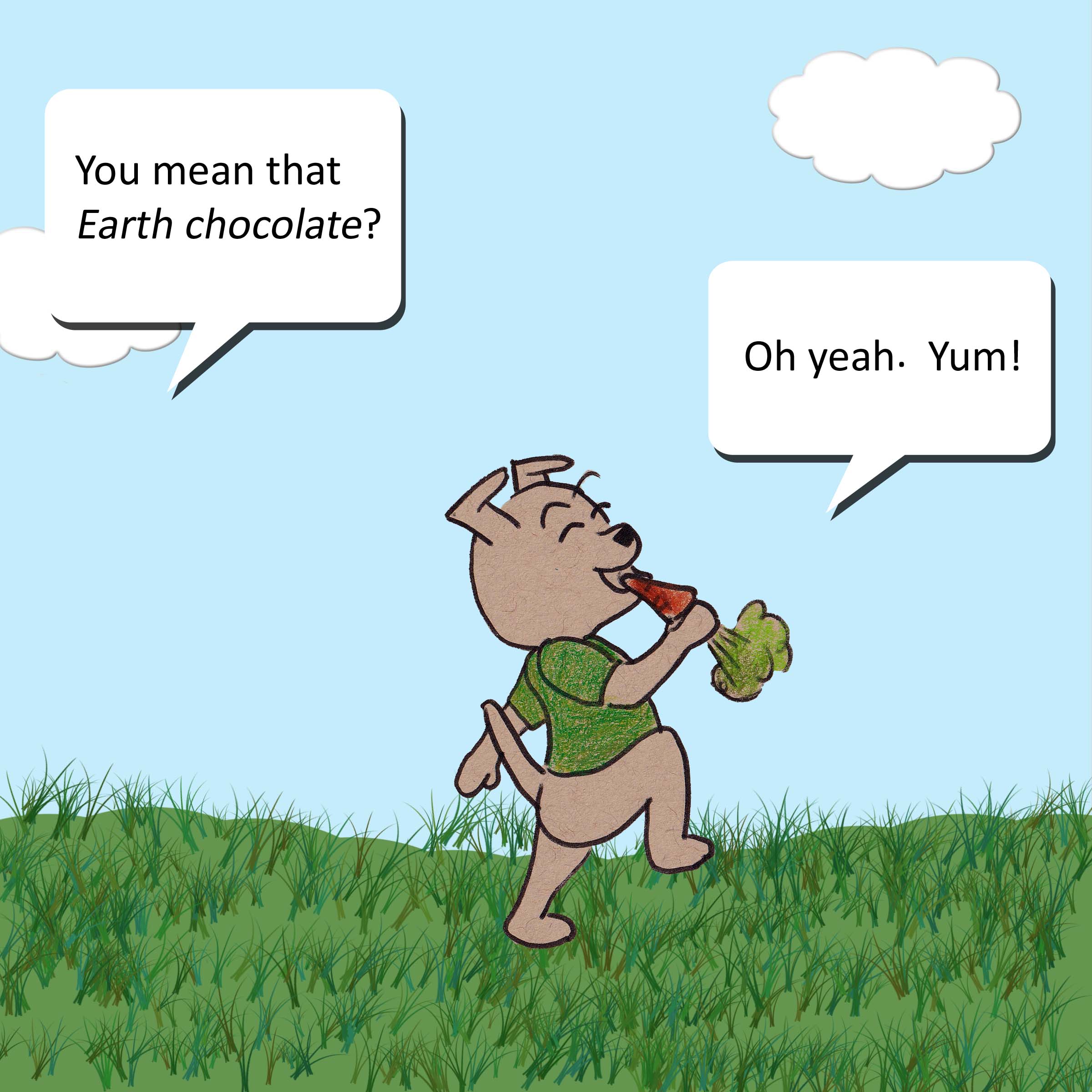 You mean that Earth chocolate? Oh yeah. Yum!